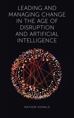 Leading and Managing Change in the Age of Disruption and Artificial Intelligence (eBook, ePUB) - Donald, Mathew