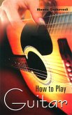 How To Play Guitar (eBook, ePUB) How To Play Guitar (eBook, ePUB)