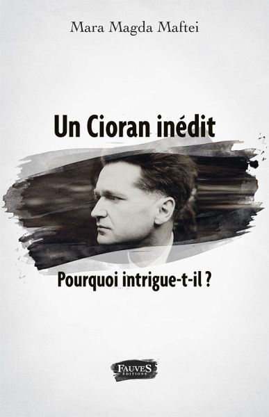 Un Cioran inedit. Pourquoi intrigue-t-il ? (eBook, ePUB) Un Cioran inedit. Pourquoi intrigue-t-il ? (eBook, ePUB)