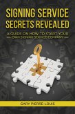 Signing Service Secrets Revealed: A Guide On How To Start Your Own Signing Service Service Company (eBook, ePUB)