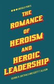 Romance of Heroism and Heroic Leadership (eBook, ePUB)