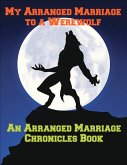 My Arranged Marriage to a Werewolf (The Arranged Marriage Chronicles, #2) (eBook, ePUB)