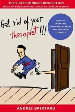 Get Rid of Your Therapist!!! (eBook, ePUB) - Spirtaru, Andrei Get Rid of Your Therapist!!! (eBook, ePUB) - Spirtaru, Andrei