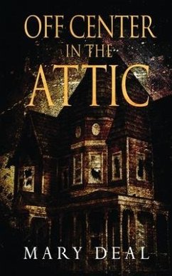 Off Center in the Attic: A Collection of Short Stories and Flash Fiction - Deal, Mary