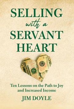 Selling with a Servant Heart: Ten Lessons on the Path to Joy and Increased Income - Jim Doyle