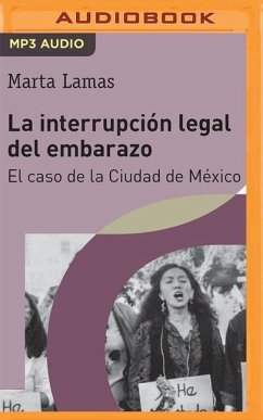 La Interrupción Legal del Embarazo: El Caso de la Ciudad de México - Lamas, Marta