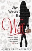 She Wears It Well: Essential Qualities of the Woman God Designed You to Be