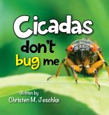 Cicadas Don't Bug Me