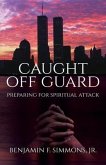 Caught Off Guard: Preparing for Spiritual Attack