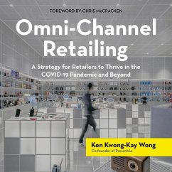 Omni-Channel Retailing: A Strategy for Retailers to Thrive in the Covid-19 Pandemic and Beyond - Wong, Ken Kwong-Kay