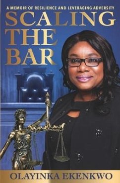 Scaling the Bar: A Memoir of Resilience and Leveraging Adversity - Ekenkwo, Olayinka