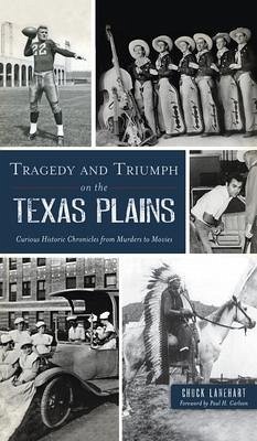 Tragedy and Triumph on the Texas Plains - Lanehart, Chuck
