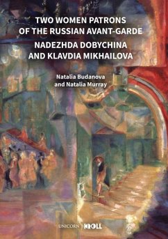 Two Women Patrons of the Russian Avant-Garde: Nadezhda Dobychina and Klavdia Mikhailova - Murray, Natalia; Budanova, Natalia