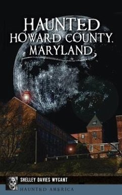 Haunted Howard County, Maryland - Wygant, Shelley Davies