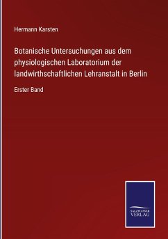 Botanische Untersuchungen aus dem physiologischen Laboratorium der landwirthschaftlichen Lehranstalt in Berlin