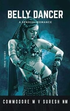 Belly Dancer: A Sensual Romance - Commodore M V Suresh Nm