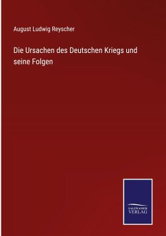 Die Ursachen des Deutschen Kriegs und seine Folgen - Reyscher, August Ludwig