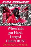 When Shit Got Hard, I Stayed I Didn't Run!: Straight Out of Brownsville, Brooklyn Volume 1