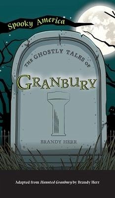 Ghostly Tales of Granbury - Herr, Brandy