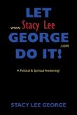 Let Stacy Lee George Do It!: A Political & Spiritual Awakening!