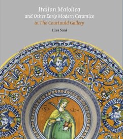 Italian Maiolica and Other Early Modern Ceramics in the Courtauld Gallery - Sani, Elisa