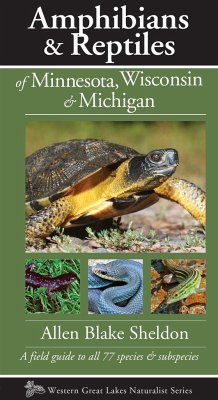 Amphibians & Reptiles of Minnesota, Wisconsin & Michigan: A Field Guide to All 77 Species & Subspecies - Sheldon, Allen Blake
