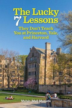 The Lucky 7 Lessons They Don't Teach You at Princeton, Yale, and Harvard - Masuda, Melvin