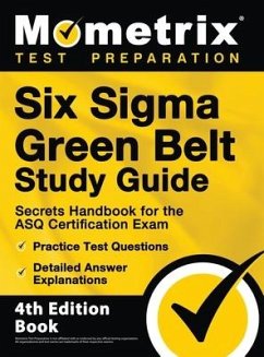 Six Sigma Green Belt Study Guide - Secrets Handbook for the ASQ Certification Exam, Practice Test Questions, Detailed Answer Explanations