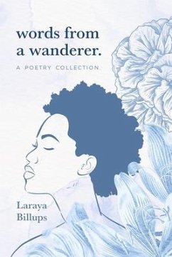 words from a wanderer.: a poetry collection - Billups, Laraya