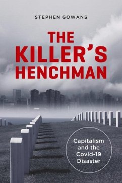 The Killer's Henchman: Capitalism and the Covid-19 Disaster - Gowans, Stephen