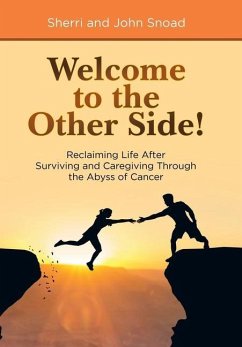 Welcome to the Other Side!: Reclaiming Life After Surviving and Caregiving Through the Abyss of Cancer - Snoad, Sherri; Snoad, John