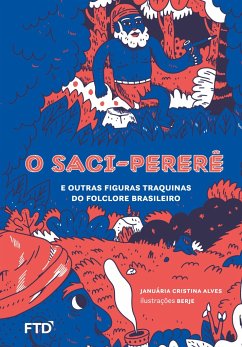 O Saci-pererê e outras figuras traquinas do folclore brasileiro - Alves, Januária C.