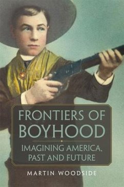 Frontiers of Boyhood: Imagining America, Past and Future Volume 7 - Woodside, Martin
