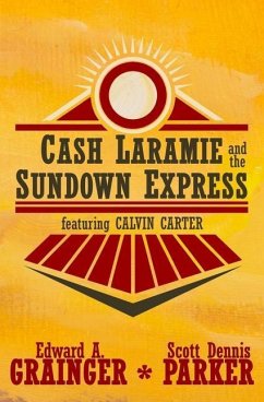 Cash Laramie and the Sundown Express - Parker, Scott Dennis; Grainger, Edward a.