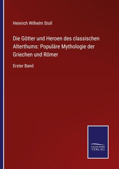 Die Götter und Heroen des classischen Alterthums: Populäre Mythologie der Griechen und Römer - Stoll, Heinrich Wilhelm
