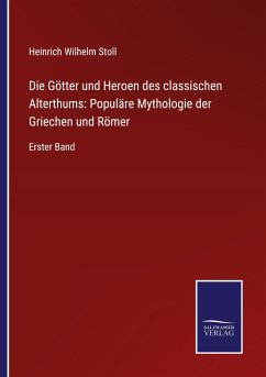 Die Götter und Heroen des classischen Alterthums: Populäre Mythologie der Griechen und Römer