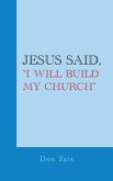 Jesus Said, &quote;I Will Build My Church&quote;
