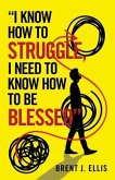 "I Know How to Struggle, I Need to Know How to Be Blessed"