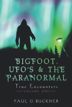 BIGFOOT, UFO's & THE PARANORMAL: True Encounters - Buckner, Paul G.
