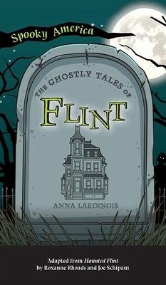 Ghostly Tales of Flint - Lardinois, Anna