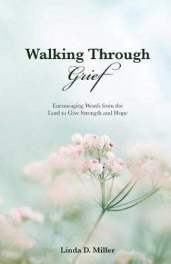 Walking Through Grief: Encouraging Words from the Lord to Give Strength and Hope - Miller, Linda D.