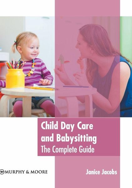 Child Day Care and Babysitting: The Complete Guide Child Day Care and Babysitting: The Complete Guide