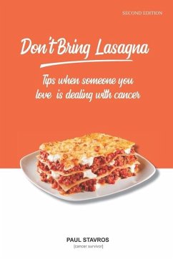 Don't Bring Lasagna: Tips when somone you love is dealing with cancer - Stavros, Paul