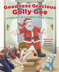 Goodness Gracious Golly Gee: I Forgot My Christmas Tree! - Carol Burcham; Cori Burcham