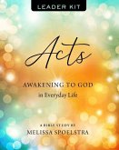 Acts - Women's Bible Study Leader Kit: Awakening to God in Everyday Life [With DVD]