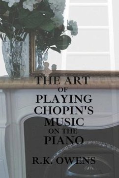 The Art of Playing Chopin's Music on the Piano - Owens, R. K.