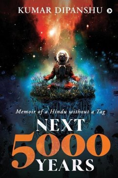 Next 5000 Years: Memoir of a Hindu without a Tag - Kumar Dipanshu