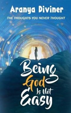 Being God Is Not Easy: The Thoughts You Never Thought - Aranya Diviner
