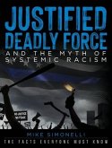 Justified Deadly Force and the Myth of Systemic Racism