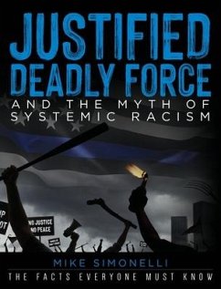 Justified Deadly Force and the Myth of Systemic Racism - Simonelli, Mike